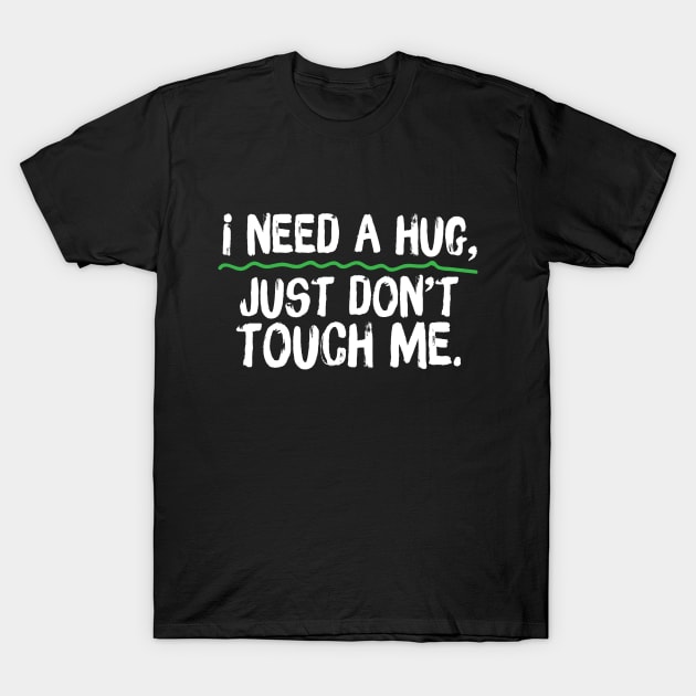 I Need A Hug Just Don't Touch Me T-Shirt by Teewyld